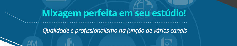 Mixagem perfeita para seu estúdio!